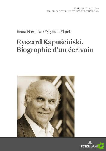 Ryszard Kapuściński. Biographie d'Un Ecrivain
