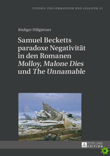 Samuel Becketts Paradoxe Negativitaet in Den Romanen Molloy, Malone Dies Und The Unnamable