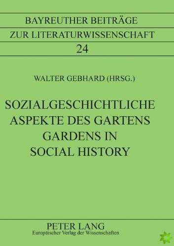 Sozialgeschichtliche Aspekte des Gartens Gardens in Social History