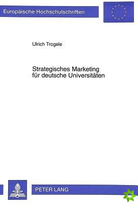 Strategisches Marketing Fuer Deutsche Universitaeten