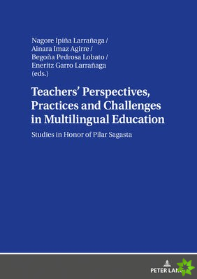 Teachers' Perspectives, Practices and Challenges in Multilingual Education