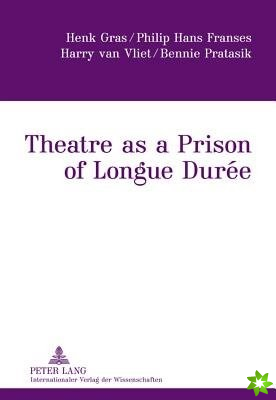 Theatre as a Prison of Longue Duree
