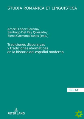 Tradiciones Discursivas Y Tradiciones Idiomaticas En La Historia del Espanol Moderno