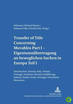 Transfer of Title Concerning Movables Eigentumsuebertragung an Beweglichen Sachen in Europa Teil I