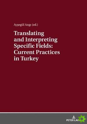 Translating and Interpreting Specific Fields: Current Practices in Turkey
