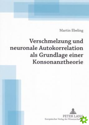 Verschmelzung Und Neuronale Autokorrelation ALS Grundlage Einer Konsonanztheorie