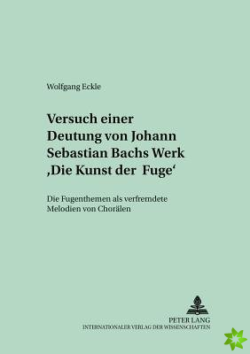 Versuch Einer Deutung Von Johann Sebastian Bachs Werk «Die Kunst Der Fuge»
