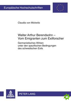 Walter Arthur Berendsohn - Vom Emigranten Zum Exilforscher