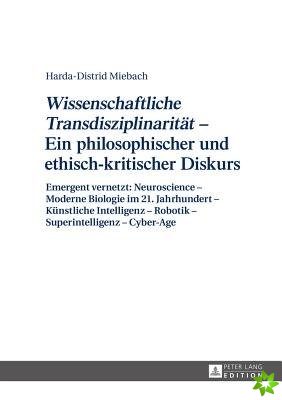 Wissenschaftliche Transdisziplinaritaet - Ein Philosophischer Und Ethisch-Kritischer Diskurs