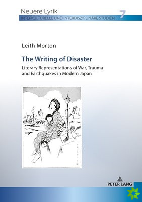 Writing of Disaster - Literary Representations of War, Trauma and Earthquakes in Modern Japan