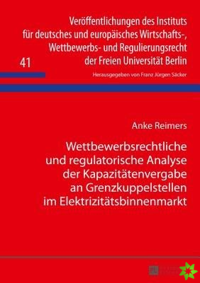 Wettbewerbsrechtliche und regulatorische Analyse der Kapazitaetenvergabe an Grenzkuppelstellen im Elektrizitaetsbinnenmarkt