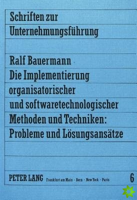 Die Implementierung organisatorischer und softwaretechnologischer Methoden und Techniken: Probleme und Loesungsansaetze