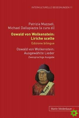 Oswald Von Wolkenstein: Liriche Scelte. Edizione Bilingue - Ausgewaehlte Lieder. Zweisprachige Ausgabe