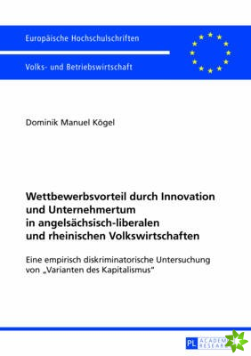 Wettbewerbsvorteil durch Innovation und Unternehmertum in angelsaechsisch-liberalen und rheinischen Volkswirtschaften