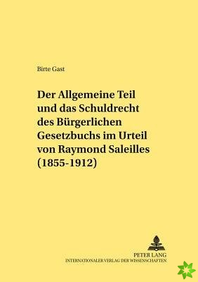 Der Allgemeine Teil und das Schuldrecht des Buergerlichen Gesetzbuchs im Urteil von Raymond Saleilles (1855-1912)