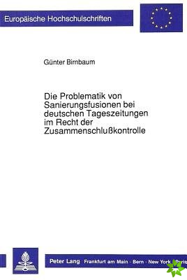 Die Problematik von Sanierungsfusionen bei deutschen Tageszeitungen im Recht der Zusammenschlukontrolle