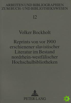 Reprints von vor 1900 erschienener slavistischer Literatur im Bestand nordrhein-westfaelischer Hochschulbibliotheken
