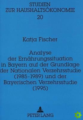 Analyse der Ernaehrungssituation in Bayern auf der Grundlage der Nationalen Verzehrsstudie (1985-1989) und der Bayerischen Verzehrsstudie (1995)