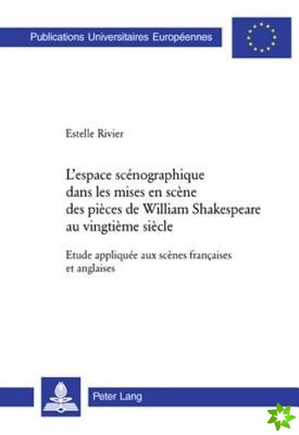 L'Espace Scenographique Dans Les Mises En Scene Des Pieces de William Shakespeare Au Vingtieme Siecle