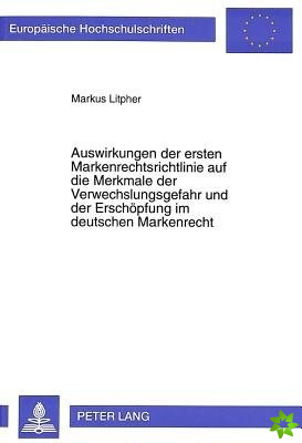 Auswirkungen der ersten Markenrechtsrichtlinie auf die Merkmale der Verwechslungsgefahr und der Erschoepfung im deutschen Markenrecht