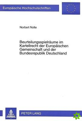Beurteilungsspielraeume im Kartellrecht der Europaeischen Gemeinschaft und der Bundesrepublik Deutschland
