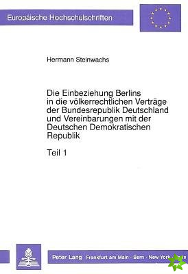 Die Einbeziehung Berlins in die voelkerrechtlichen Vertraege der Bundesrepublik Deutschland und Vereinbarungen mit der Deutschen Demokratischen Republ