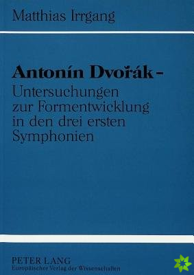 Antonin Dvorak - Untersuchungen zur Formentwicklung in den drei ersten Symphonien