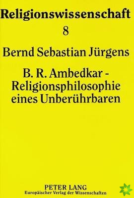 B.R. Ambedkar - Religionsphilosophie eines Unberuehrbaren