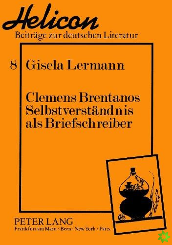 Clemens Brentanos Selbstverstaendnis als Briefschreiber