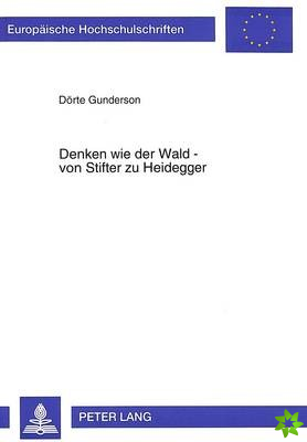 Denken wie der Wald - von Stifter zu Heidegger