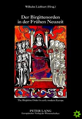 Der Birgittenorden in der Fruehen Neuzeit- The Birgittine Order in early modern Europe