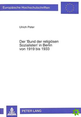 Der 'Bund der religioesen Sozialisten' in Berlin von 1919 bis 1933