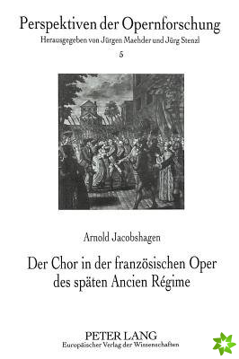 Der Chor in der franzoesischen Oper des spaeten Ancien Regime