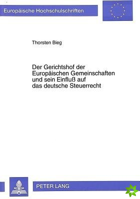 Der Gerichtshof der Europaeischen Gemeinschaften und sein Einflu auf das deutsche Steuerrecht