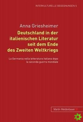 Deutschland in Der Italienischen Literatur Seit Dem Ende Des 2. Weltkriegs