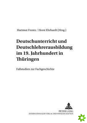 Deutschunterricht und Deutschlehrerausbildung im 19. Jahrhundert in Thueringen