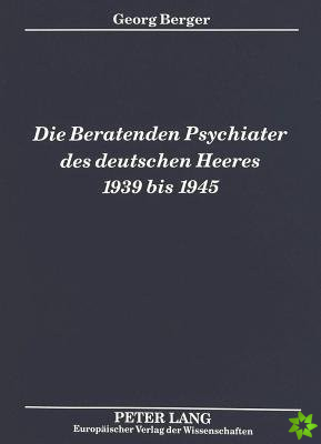Die Beratenden Psychiater des deutschen Heeres 1939 bis 1945