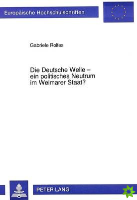 Die Deutsche Welle - ein politisches Neutrum im Weimarer Staat?