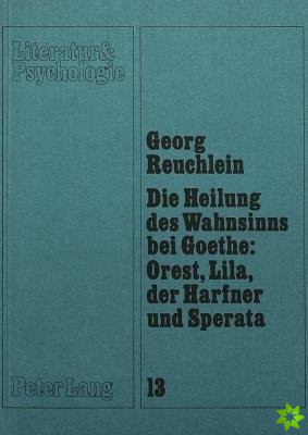 Die Heilung des Wahnsinns bei Goethe: Orest, Lila, der Harfner und Sperata