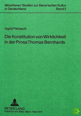 Die Konstitution von Wirklichkeit in der Prosa Thomas Bernhards