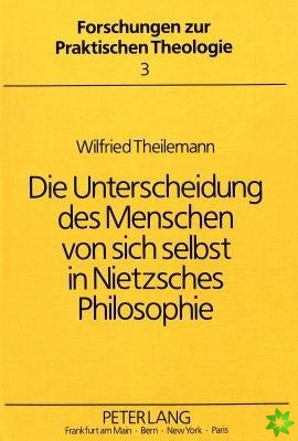 Die Unterscheidung des Menschen von sich selbst in Nietzsches Philosophie