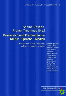 Frankreich Und Frankophonie: Kultur - Sprache - Medien