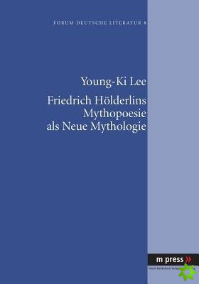 Friedrich Hoelderlins Mythopoesie ALS Neue Mythologie