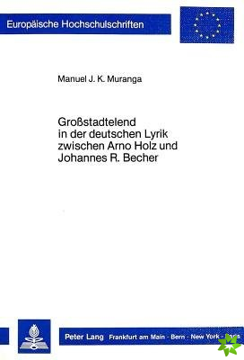 Grostadtelend in der deutschen Lyrik zwischen Arno Holz und Johannes R. Becher