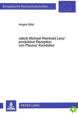 Jakob Michael Reinhold Lenz' produktive Rezeption von Plautus' Komoedien