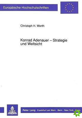 Konrad Adenauer - Strategie und Weltsicht