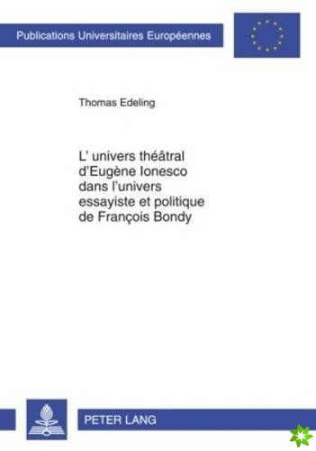 L'univers theatral d'Eugene Ionesco dans l'univers essayiste et politique de Francois Bondy