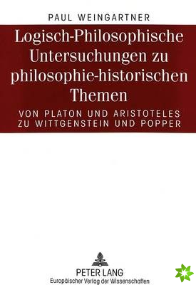 Logisch-Philosophische Untersuchungen zu philosophie-historischen Themen