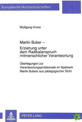 Martin Buber - Erziehung unter dem Radikalanspruch mitmenschlicher Verantwortung