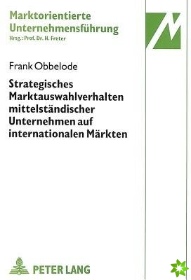 Strategisches Marktauswahlverhalten mittelstaendischer Unternehmen auf internationalen Maerkten